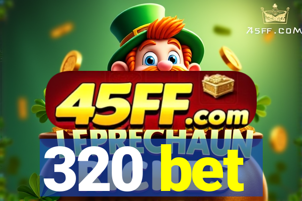 320 bet